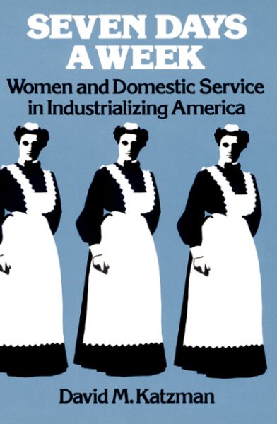 Seven Days a Week: Women and Domestic Service in Industrializing America cover