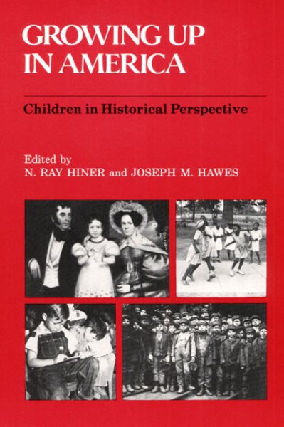 Growing Up in America: Children in Historical Perspective cover