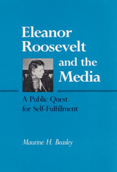 Eleanor Roosevelt and the Media: A Public Quest for Self-Fulfillment cover