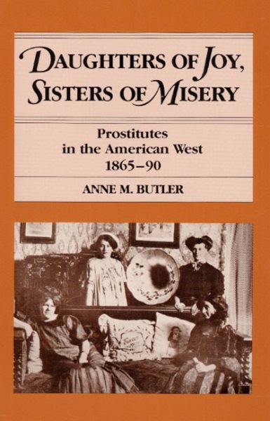 Daughters of Joy, Sisters of Misery: Prostitutes in the American West, 1865-90 cover