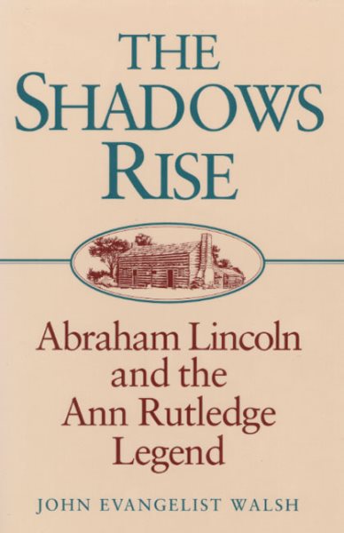 The Shadows Rise: Abraham Lincoln and the Ann Rutledge Legend cover