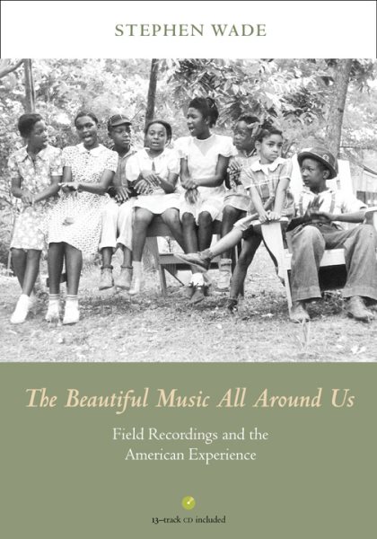 The Beautiful Music All Around Us: Field Recordings and the American Experience (Music in American Life) cover