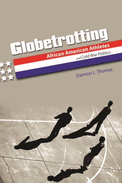 Globetrotting: African American Athletes and Cold War Politics (Sport and Society) cover