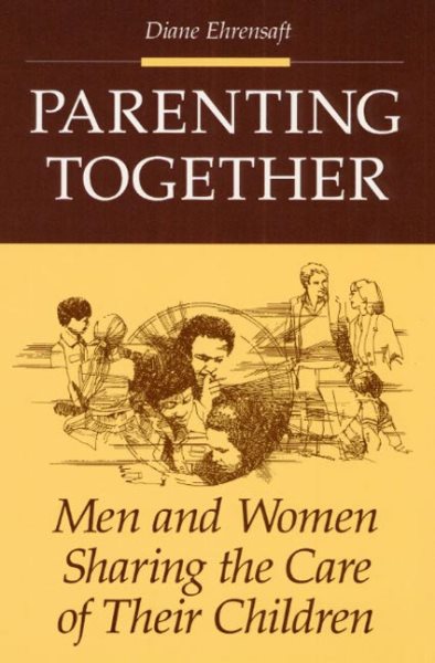 Parenting Together: Men and Women Sharing the Care of Their Children cover