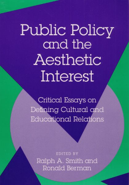 Public Policy and the Aesthetic Interest: Critical Essays on Defining Cultural and Educational Relations