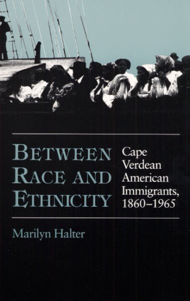 Between Race and Ethnicity: Cape Verdean American Immigrants, 1860-1965 (Statue of Liberty Ellis Island) cover
