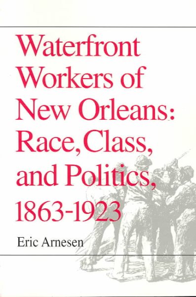 Waterfront Workers of New Orleans: Race, Class, and Politics, 1863-1923 cover