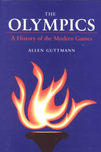 The Olympics: A HISTORY OF THE MODERN GAMES (Illinois History of Sports) cover