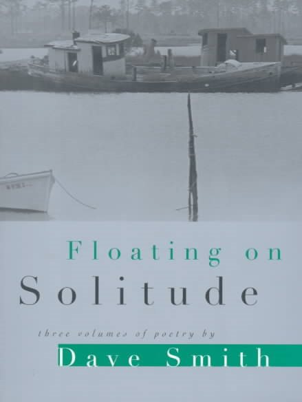 Floating on Solitude: THREE VOLUMES OF POETRY (Illinois Poetry Series) cover