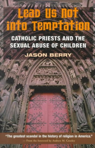 Lead Us Not into Temptation: Catholic Priests and the Sexual Abuse of Children cover
