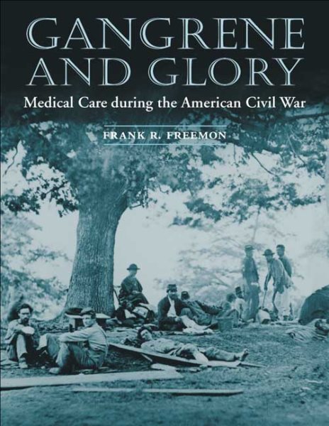 Gangrene and Glory: Medical Care during the American Civil War cover