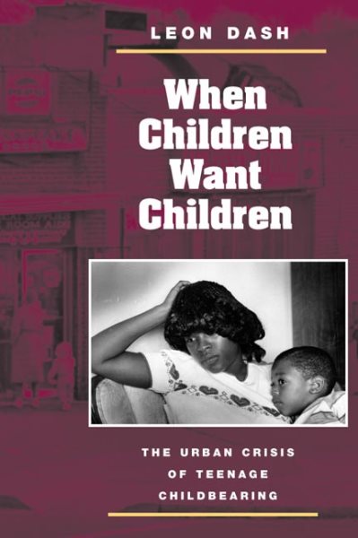 When Children Want Children: THE URBAN CRISIS OF TEENAGE CHILDBEARING cover