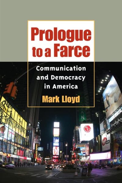 Prologue to a Farce: Communication and Democracy in America (History of Communication) cover