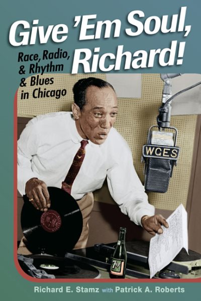 Give 'Em Soul, Richard!: Race, Radio, and Rhythm and Blues in Chicago cover