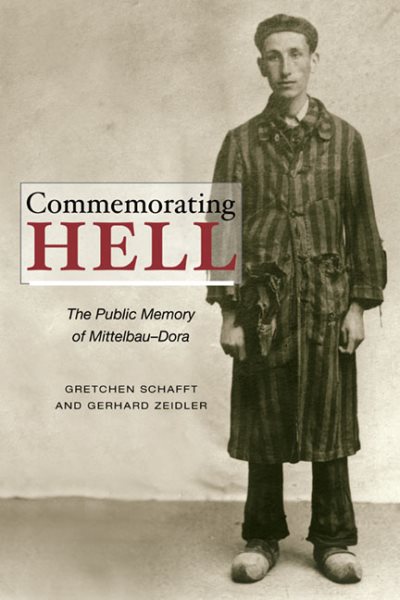Commemorating Hell: The Public Memory of Mittelbau-Dora cover