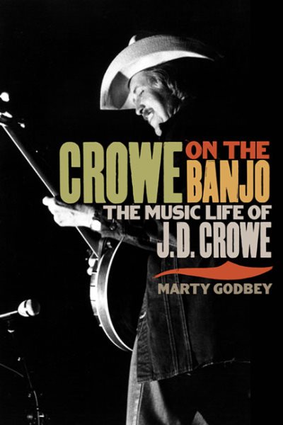 Crowe on the Banjo: The Music Life of J.D. Crowe (Music in American Life)