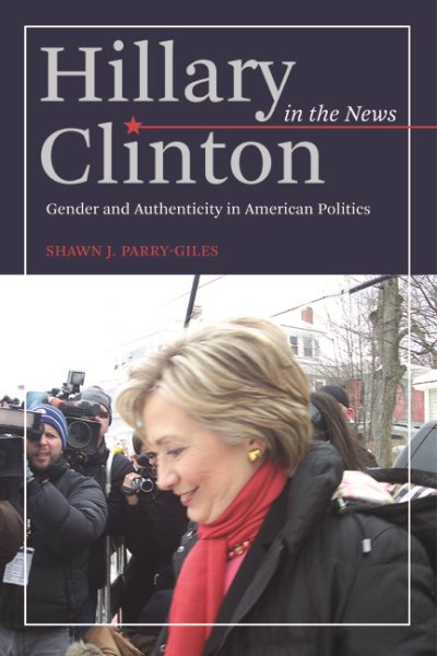 Hillary Clinton in the News: Gender and Authenticity in American Politics cover