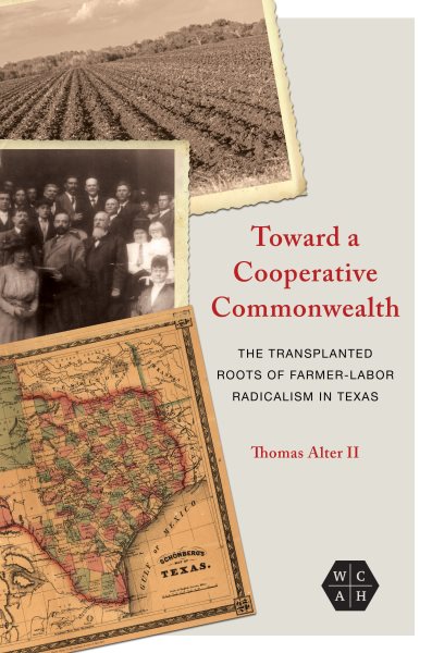 Toward a Cooperative Commonwealth: The Transplanted Roots of Farmer-Labor Radicalism in Texas (Working Class in American History) cover