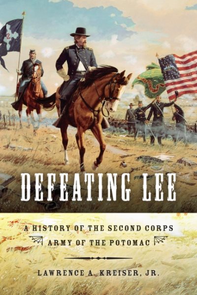 Defeating Lee: A History of the Second Corps, Army of the Potomac cover