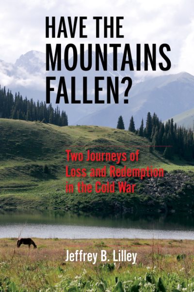 Have the Mountains Fallen?: Two Journeys of Loss and Redemption in the Cold War cover