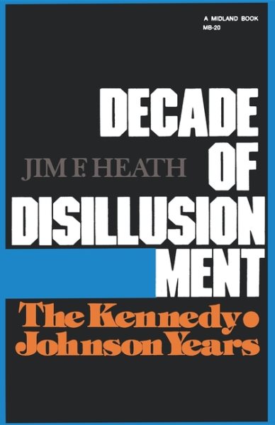 Decade of Disillusionment: The Kennedy Johnson Years (America Since World War II) cover