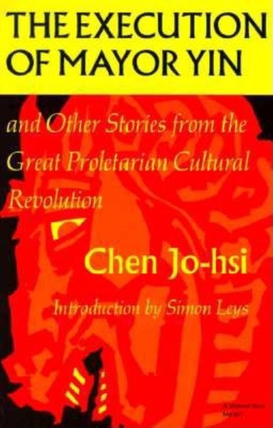 The Execution of Mayor Yin and Other Stories from the Great Proletarian Cultural Revolution (Chinese Literature in Translation) cover