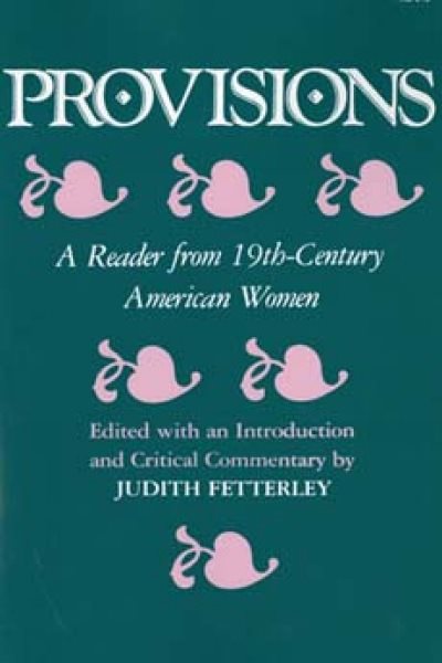 Provisions: A Reader from 19th-Century American Women (Everywoman) cover