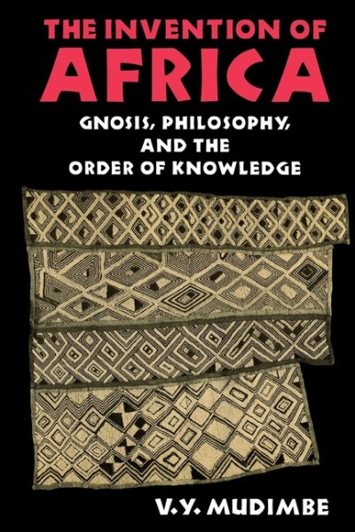 The Invention of Africa: Gnosis, Philosophy, and the Order of Knowledge (African Systems of Thought) cover
