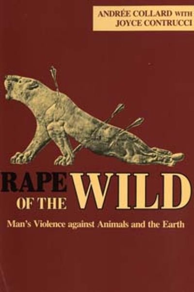 Rape of the Wild: Man's Violence against Animals and the Earth cover