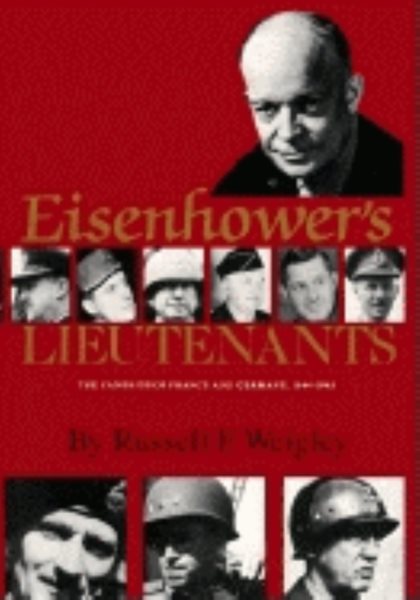 Eisenhower's Lieutenants: The Campaigns of France and Germany, 1944-45 cover