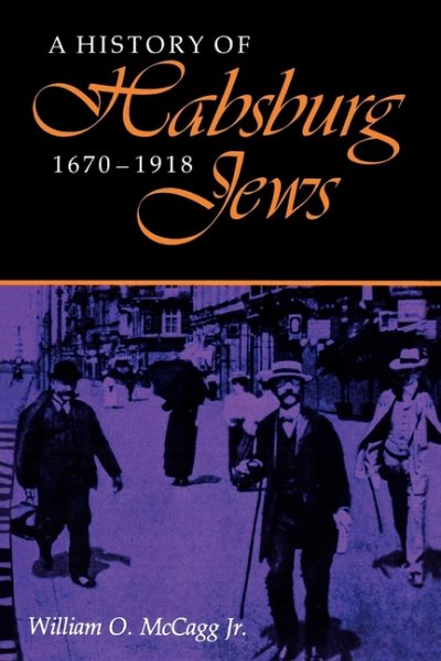 A History of Habsburg Jews, 1670–1918 (The Modern Jewish Experience) cover