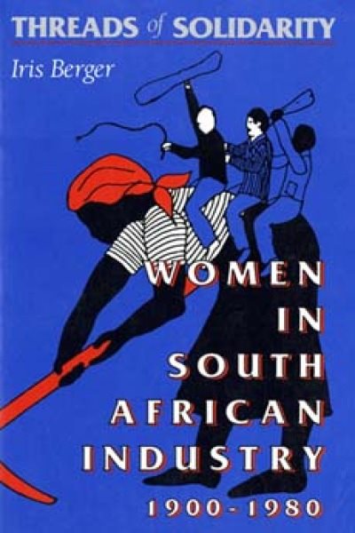 Threads of Solidarity: Women in South African Industry, 1900-1980 cover