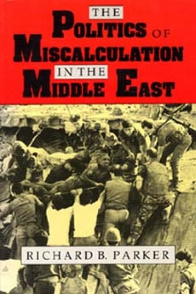 The Politics of Miscalculation in the Middle East (Arab and Islamic Studies) cover