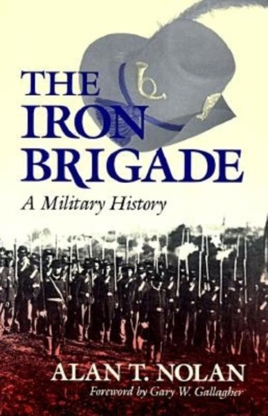 The Iron Brigade: A Military History (Great Lakes Connections: The Civil War) cover