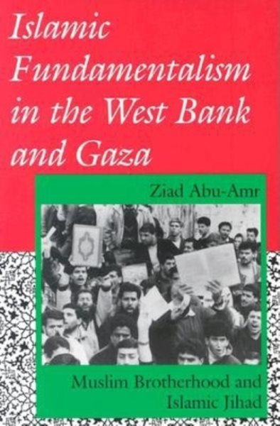Islamic Fundamentalism in the West Bank and Gaza: Muslim Brotherhood and Islamic Jihad (Indiana Series in Arab and Islamic Studies) cover
