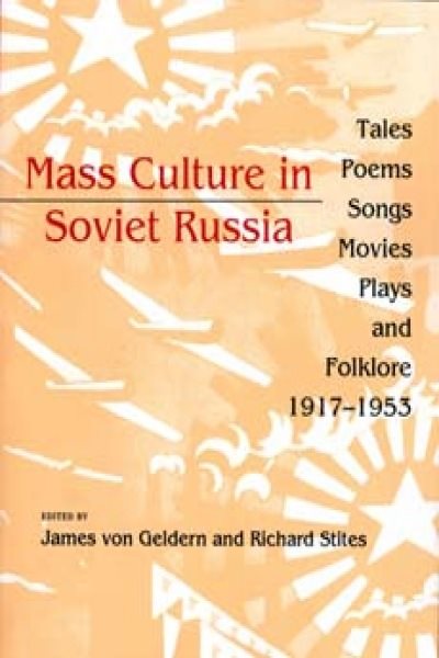 Mass Culture in Soviet Russia: Tales, Poems, Songs, Movies, Plays, and Folklore, 1917-1953 cover