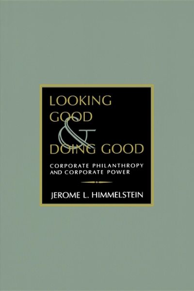 Looking Good and Doing Good: Corporate Philanthropy and Corporate Power (Philanthropic and Nonprofit Studies) cover