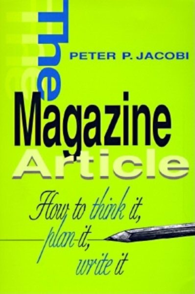 The Magazine Article: How to Think It, Plan It, Write It cover