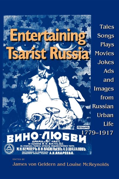 Entertaining Tsarist Russia: Tales, Songs, Plays, Movies, Jokes, Ads, and Images from Russian Urban Life, 1779–1917 (Indiana-Michigan Series in Russian and East European Studies) cover