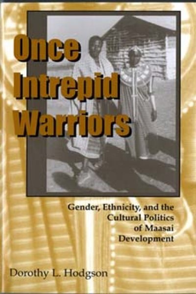 Once Intrepid Warriors: Gender, Ethnicity, and the Cultural Politics of Maasai Development cover
