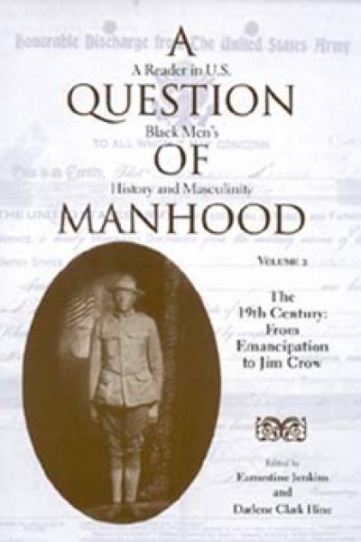 A Question of Manhood: A Reader in U.S. Black Men's History and Masculinity, Vol. 2:  The 19th Century:  From Emancipation to Jim Crow (Blacks in the Diaspora) (Volume 2)