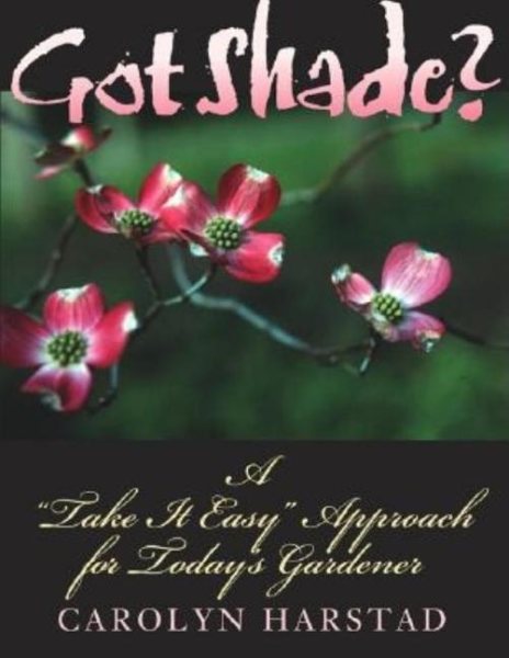 Got Shade?: A "Take It Easy" Approach for Today's Gardener cover