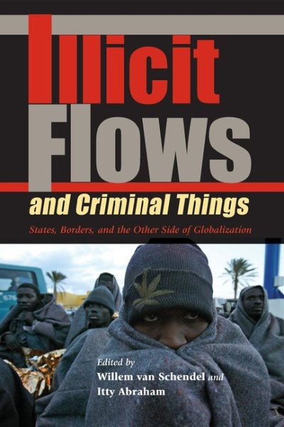 Illicit Flows and Criminal Things: States, Borders, and the Other Side of Globalization (Tracking Globalization) cover
