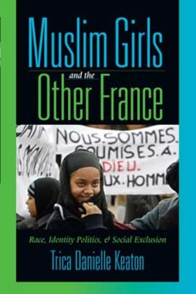 Muslim Girls and the Other France: Race, Identity Politics, and Social Exclusion cover