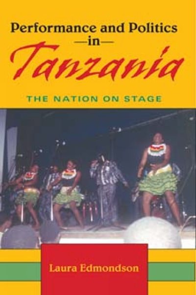 Performance and Politics in Tanzania: The Nation on Stage (African Expressive Cultures) cover