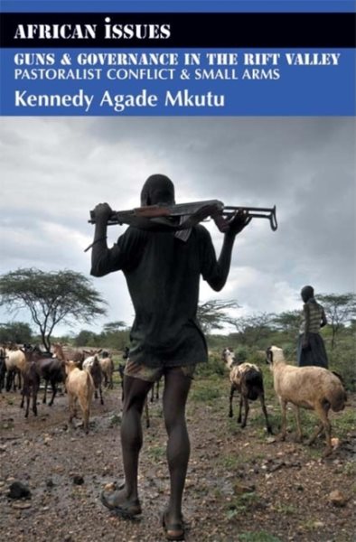Guns and Governance in the Rift Valley: Pastoralist Conflict and Small Arms (African Issues) cover