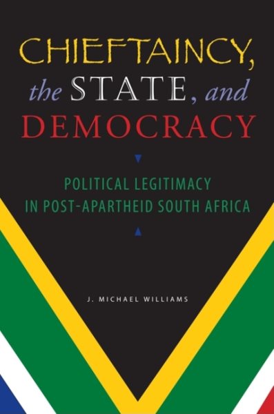 Chieftaincy, the State, and Democracy: Political Legitimacy in Post-Apartheid South Africa cover