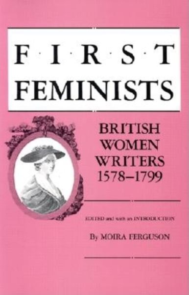 First Feminists: British Women Writers, 1578–1799 cover