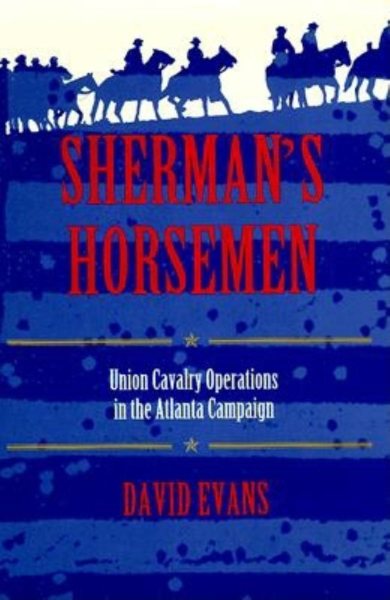 Sherman's Horsemen: Union Cavalry Operations in the Atlanta Campaign cover