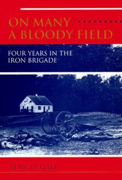 On Many a Bloody Field: Four Years in the Iron Brigade cover